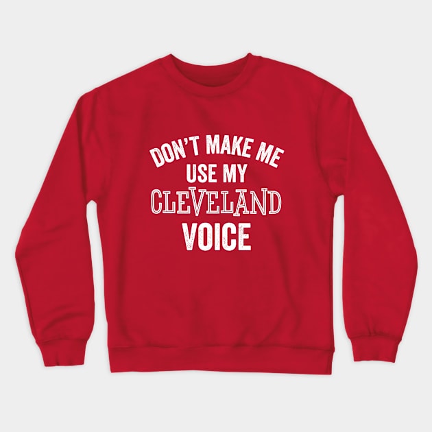 Cleveland Voice Funny Fan Sports Loud Accent Ohio Gift Crewneck Sweatshirt by HuntTreasures